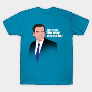 Michael Scott: "Why are you the way that you are?" T-Shirt